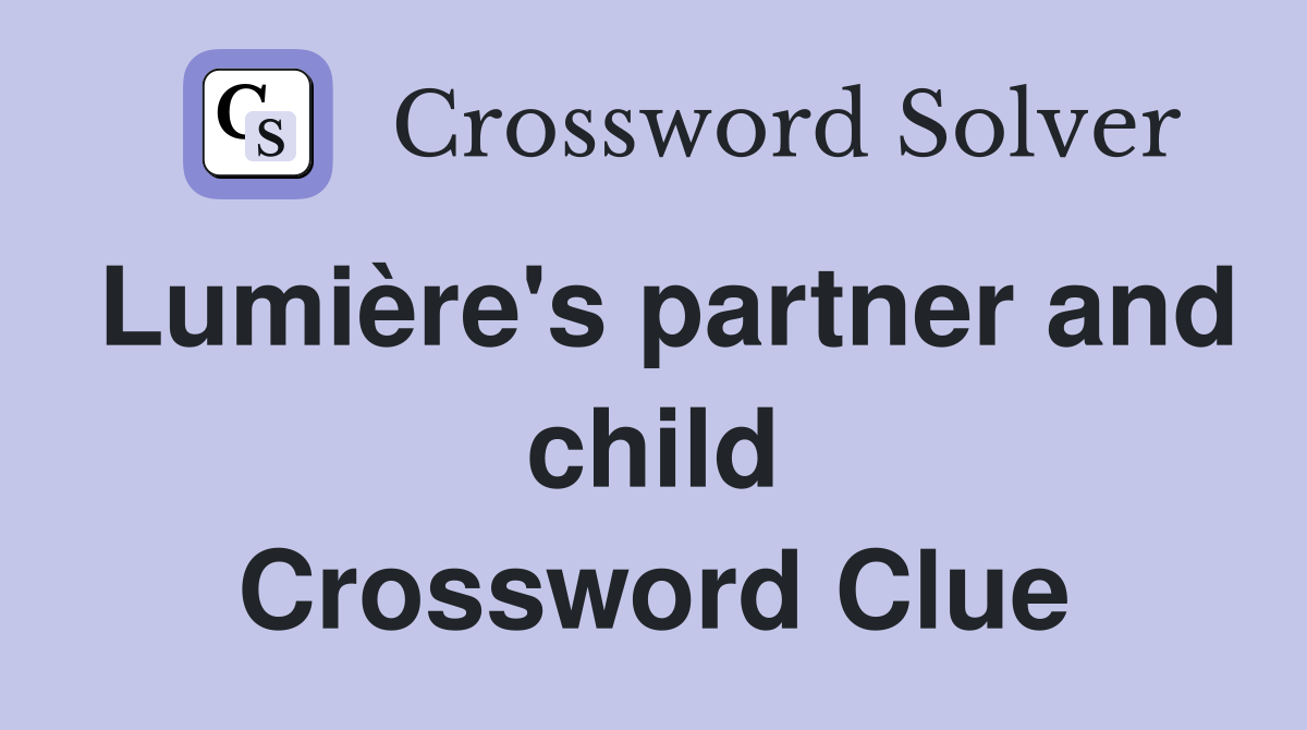 Lumière's partner and child Crossword Clue
