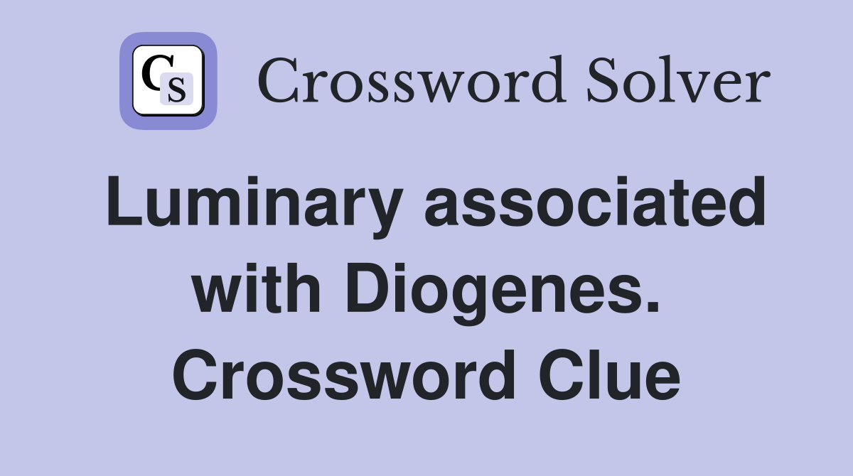 Luminary associated with Diogenes. Crossword Clue