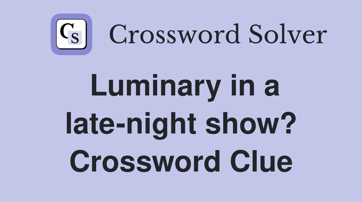 Luminary in a late-night show? Crossword Clue
