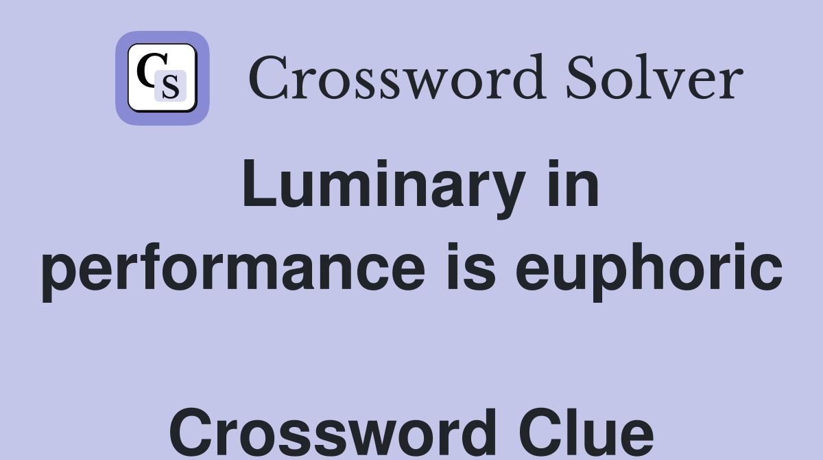 Luminary in performance is euphoric  Crossword Clue
