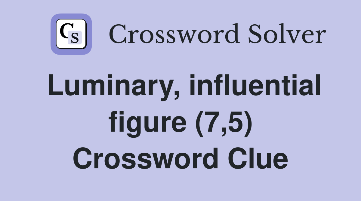 Luminary, influential figure (7,5) Crossword Clue