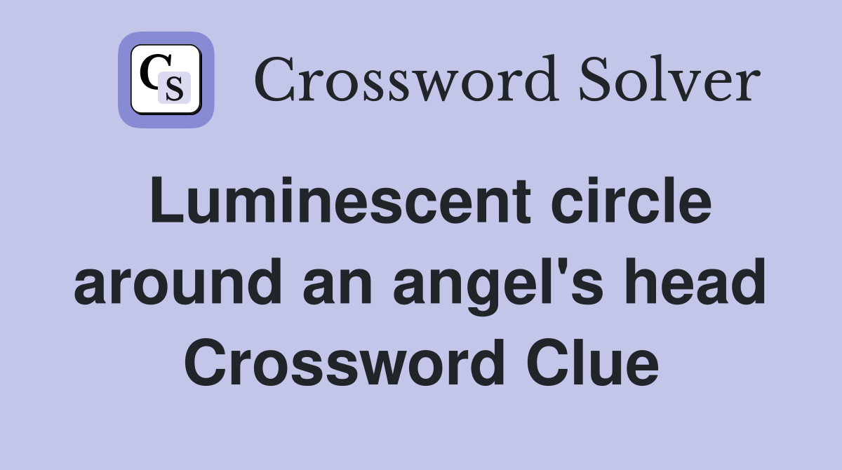 Luminescent circle around an angel's head Crossword Clue
