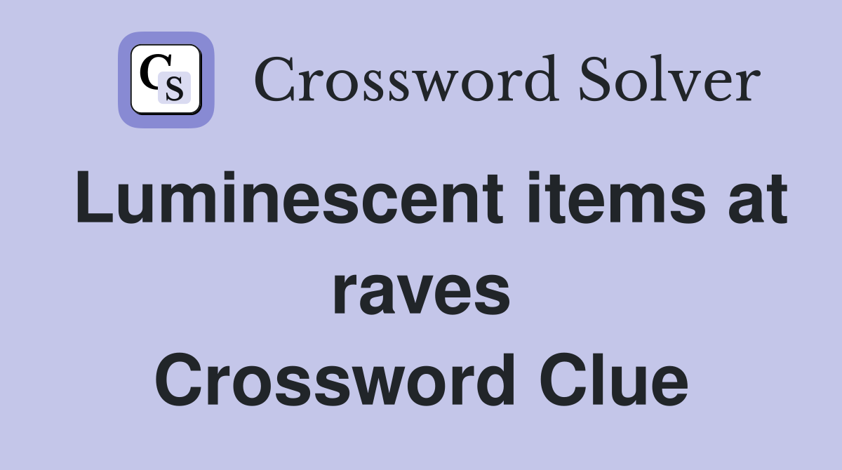 Luminescent items at raves Crossword Clue