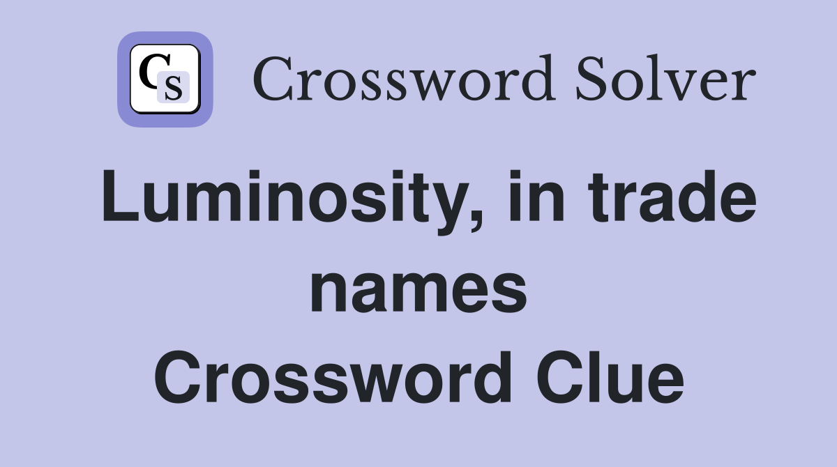 Luminosity, in trade names Crossword Clue