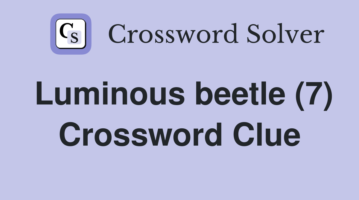 Luminous beetle (7) Crossword Clue