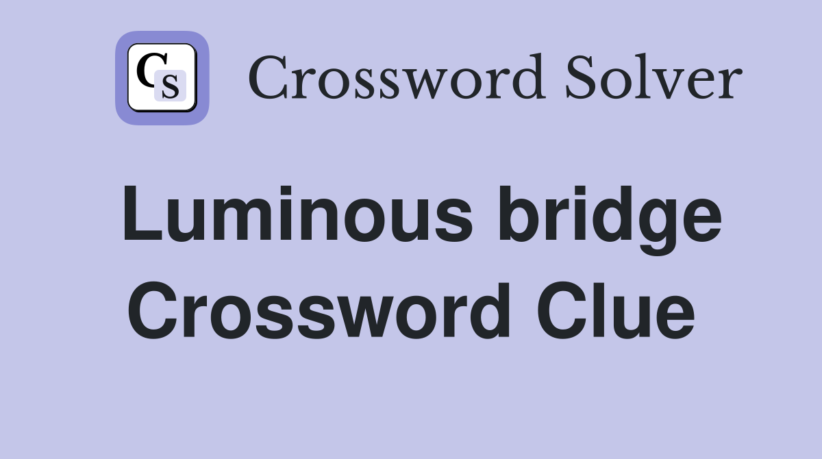 Luminous bridge Crossword Clue
