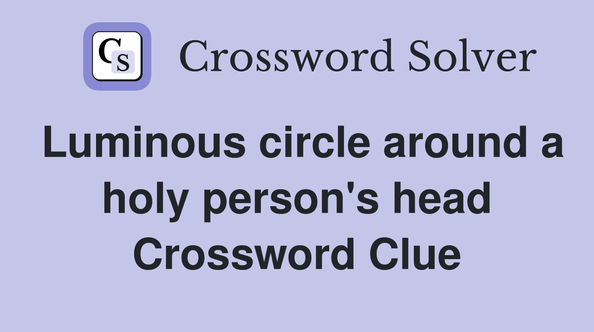 Luminous circle around a holy person's head Crossword Clue