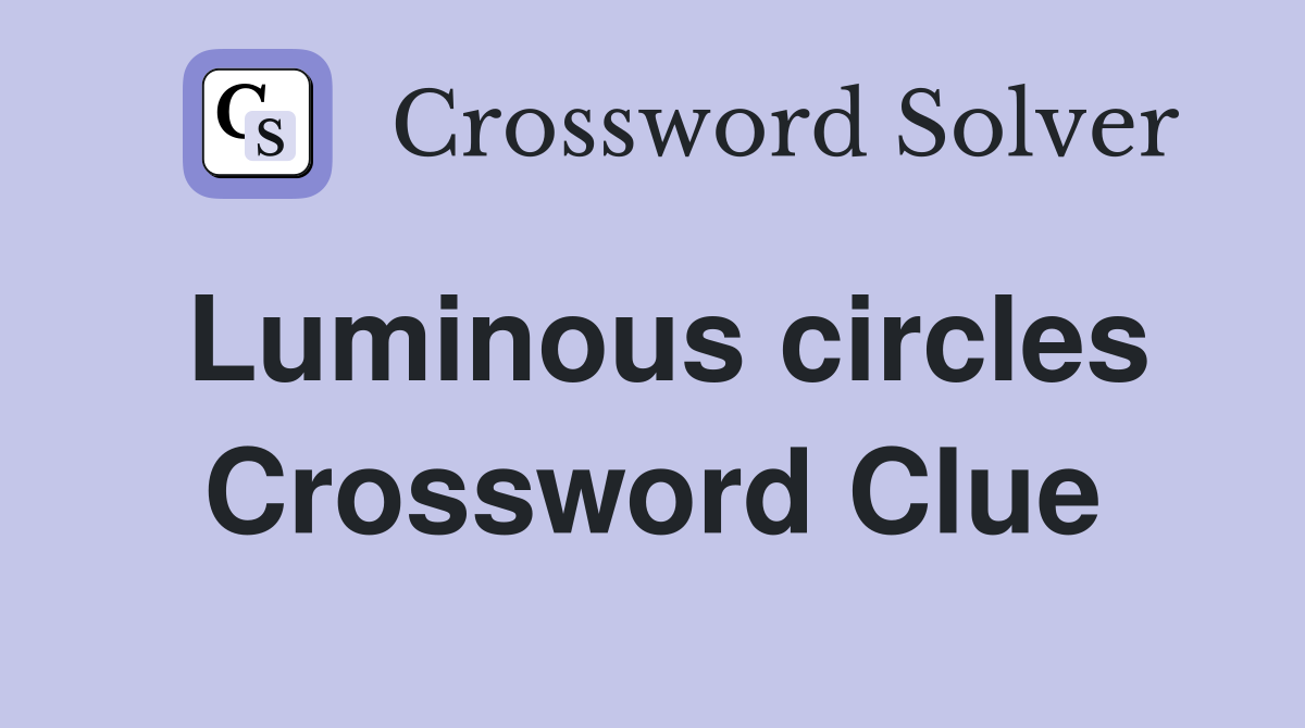 Luminous circles Crossword Clue
