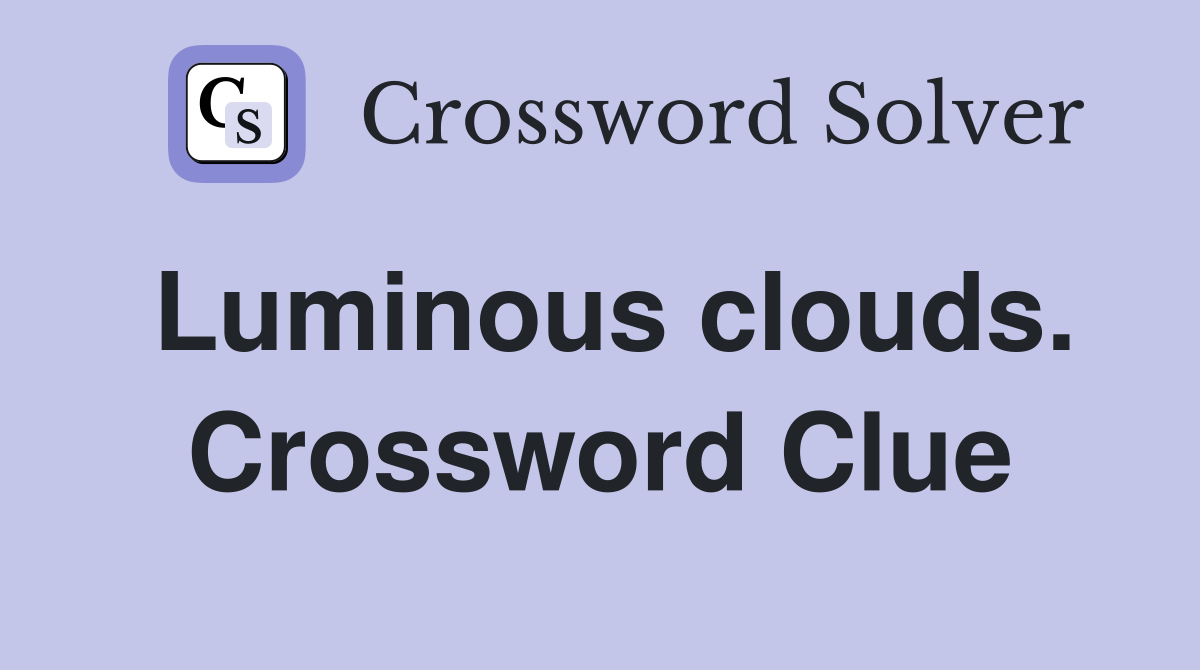 Luminous clouds. Crossword Clue