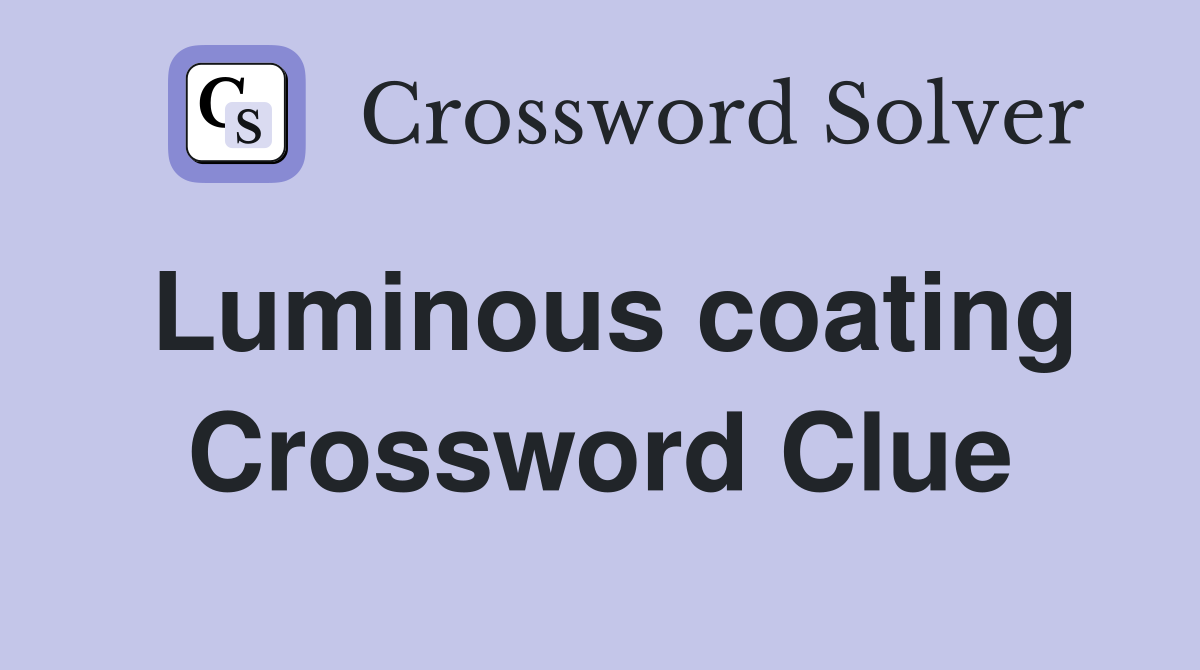 Luminous coating Crossword Clue