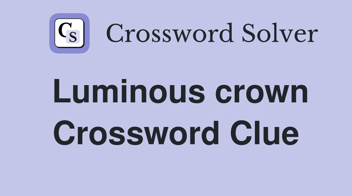 Luminous crown Crossword Clue