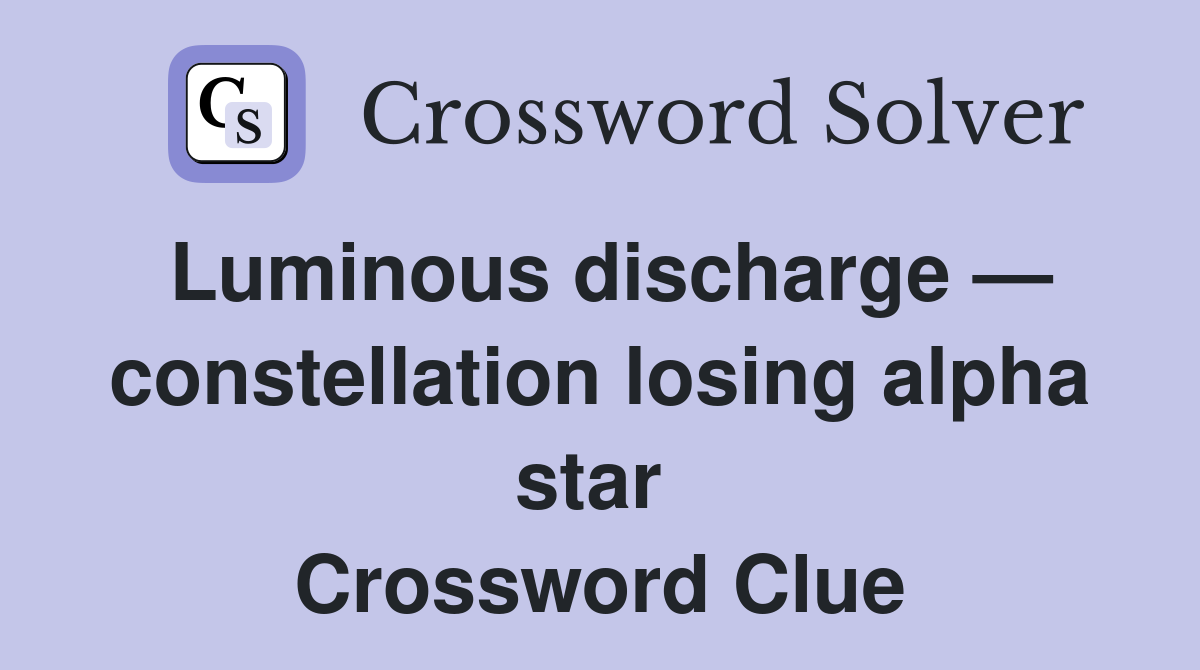Luminous discharge — constellation losing alpha star  Crossword Clue