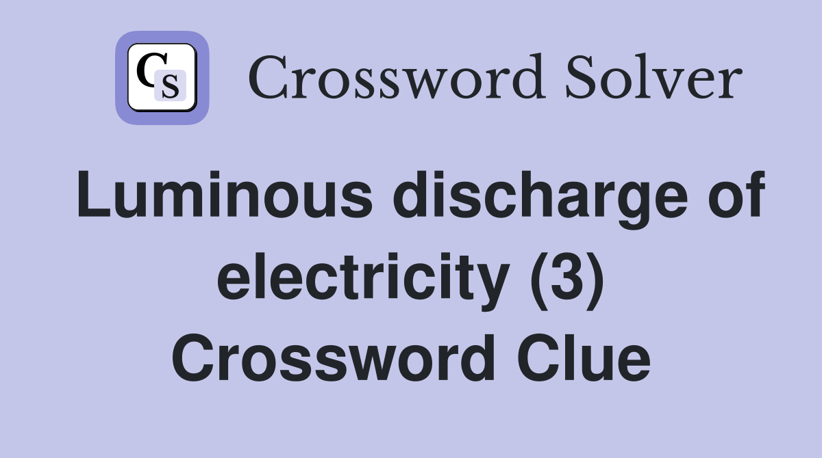 Luminous discharge of electricity (3) Crossword Clue