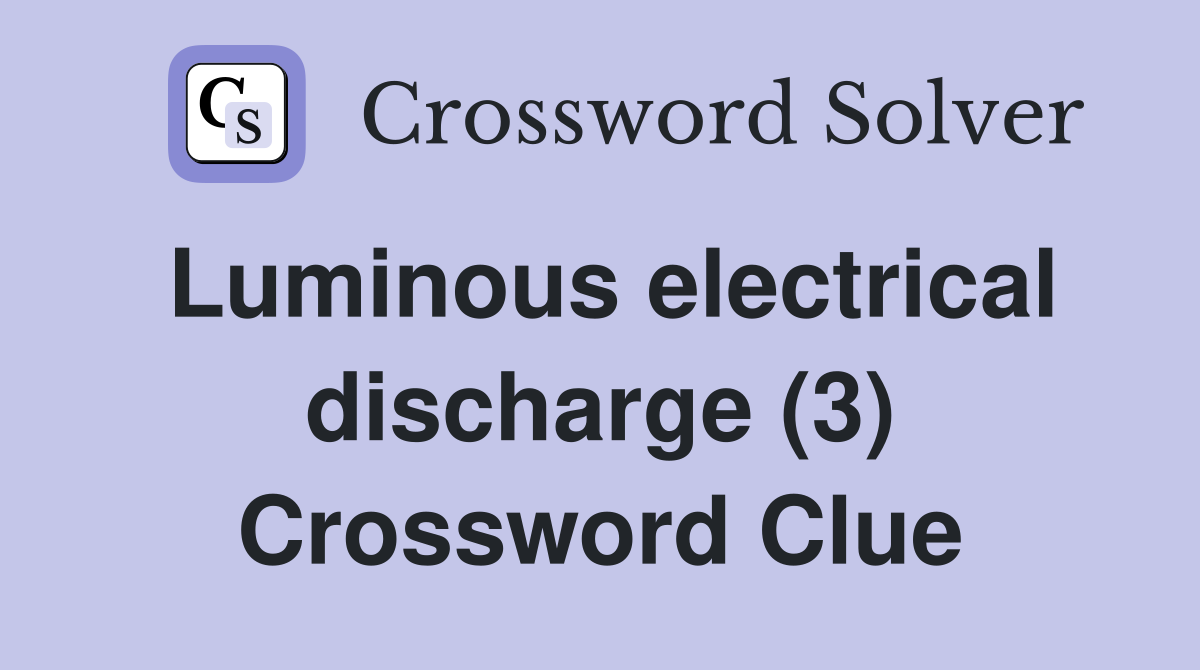 Luminous electrical discharge (3) Crossword Clue