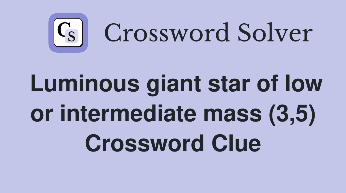 Luminous giant star of low or intermediate mass (3,5) Crossword Clue