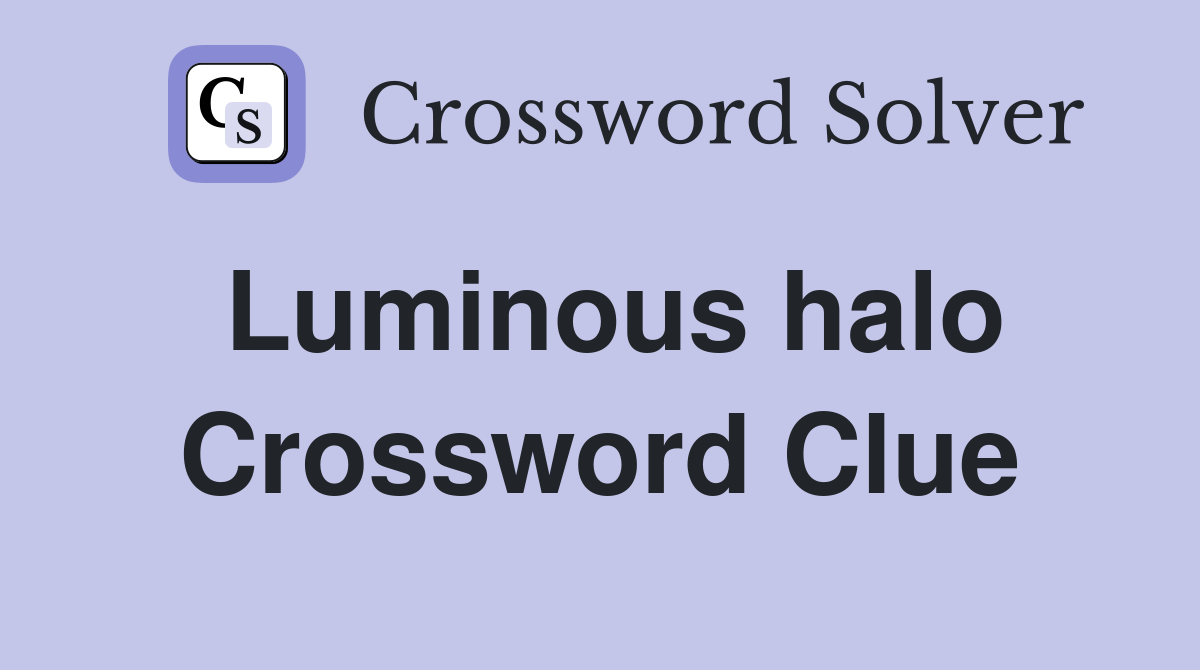 Luminous halo Crossword Clue