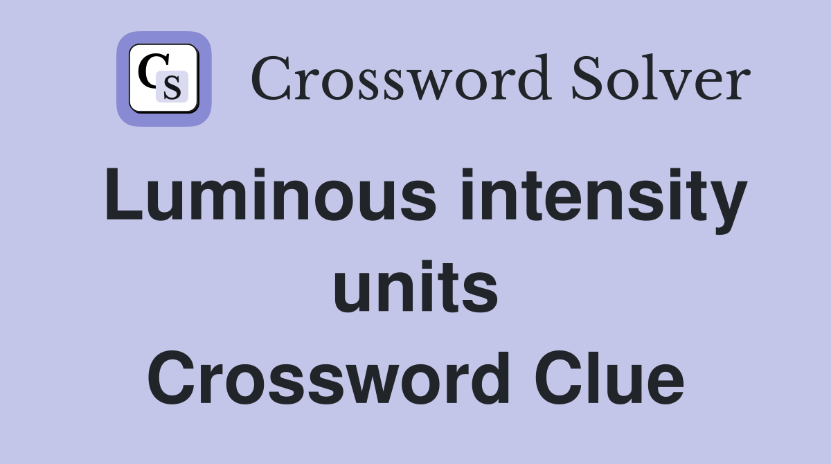 Luminous intensity units Crossword Clue