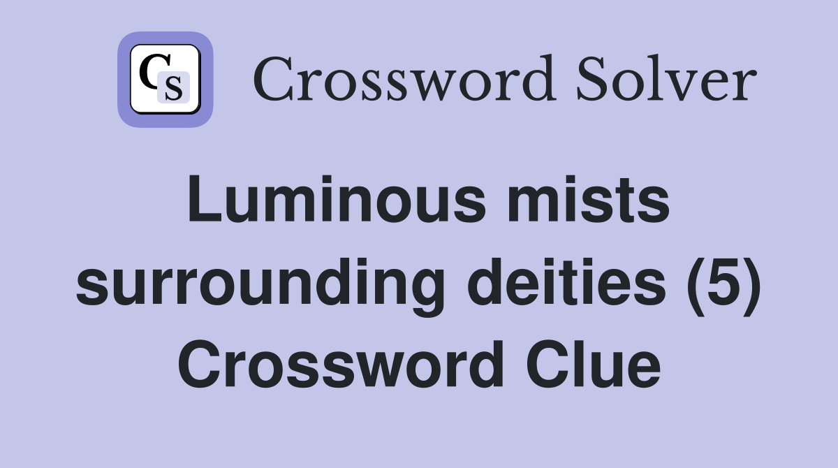 Luminous mists surrounding deities (5) Crossword Clue