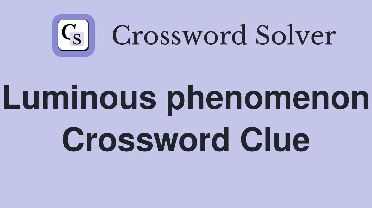 Luminous phenomenon. Crossword Clue
