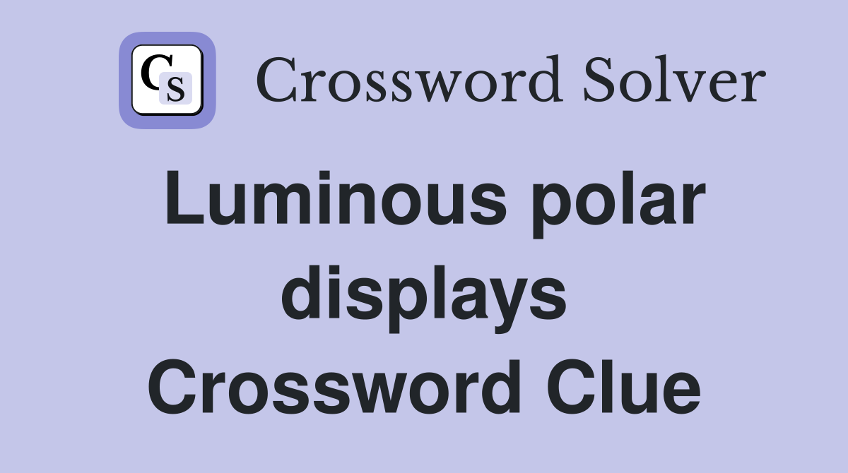 Luminous polar displays Crossword Clue
