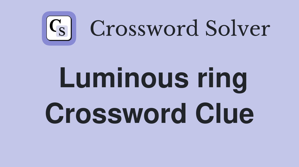 Luminous ring Crossword Clue