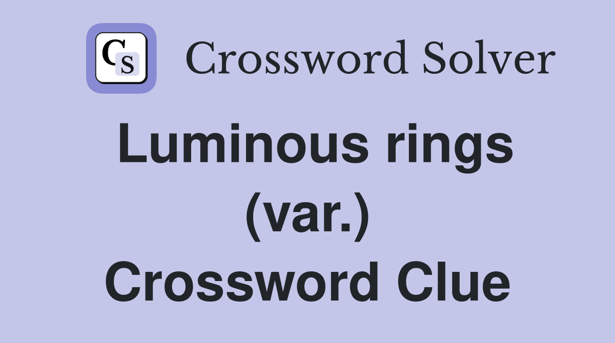Luminous rings (var.) Crossword Clue