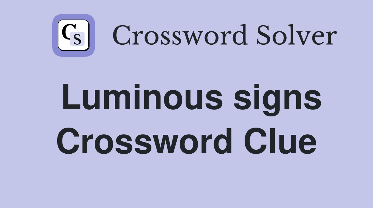 Luminous signs Crossword Clue