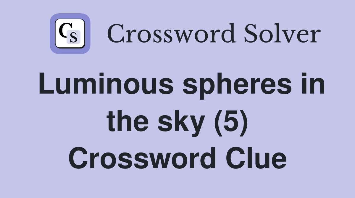 Luminous spheres in the sky (5) Crossword Clue