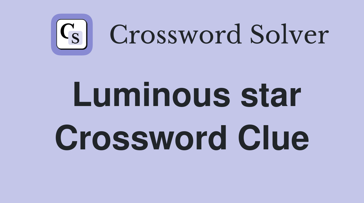 Luminous star Crossword Clue