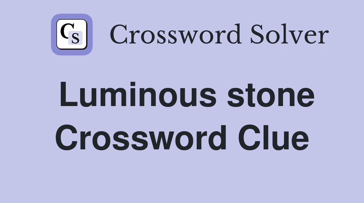 Luminous stone Crossword Clue