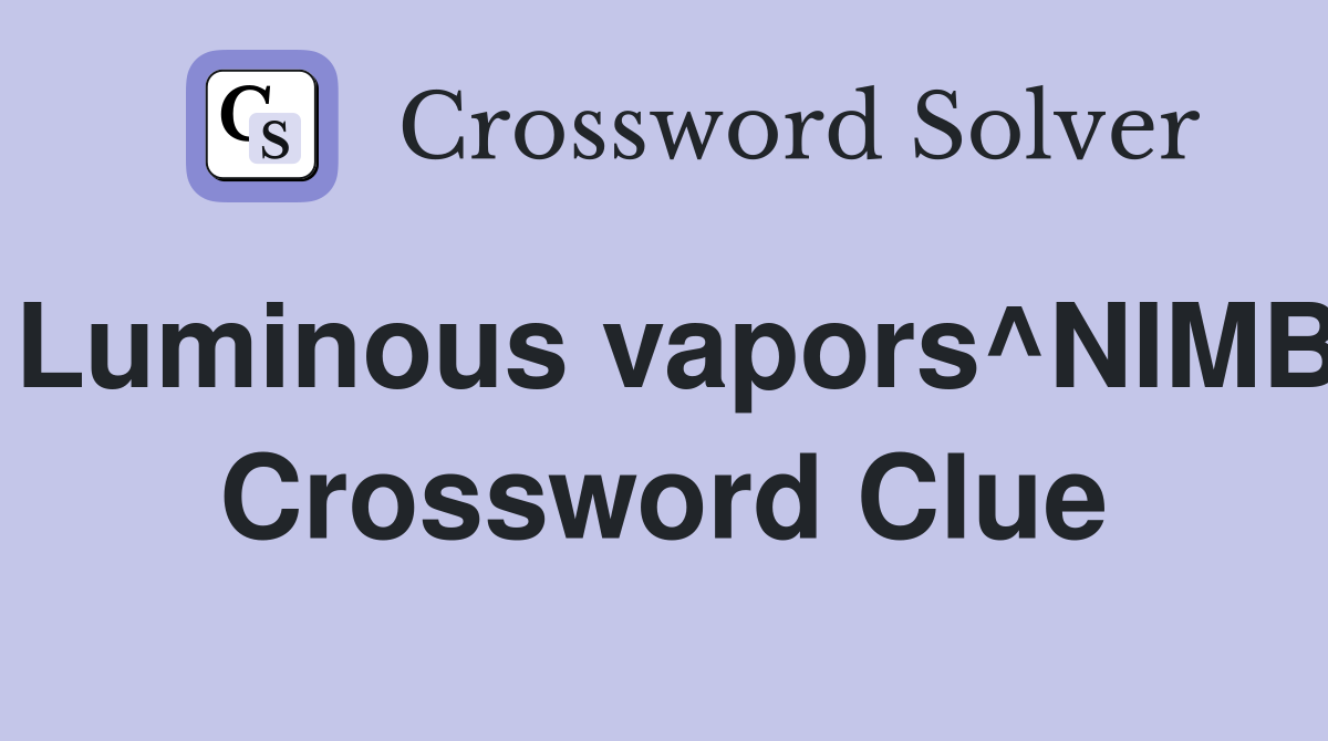 Luminous vapors^NIMB Crossword Clue