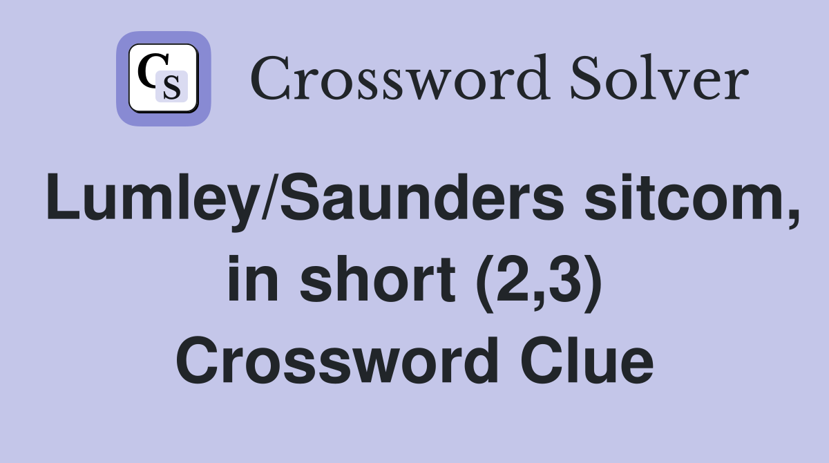 Lumley/Saunders sitcom, in short (2,3) Crossword Clue