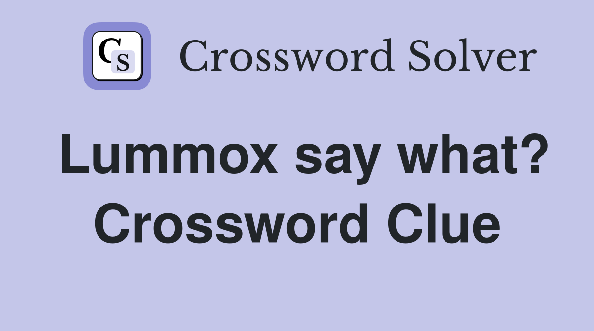 Lummox say what? Crossword Clue