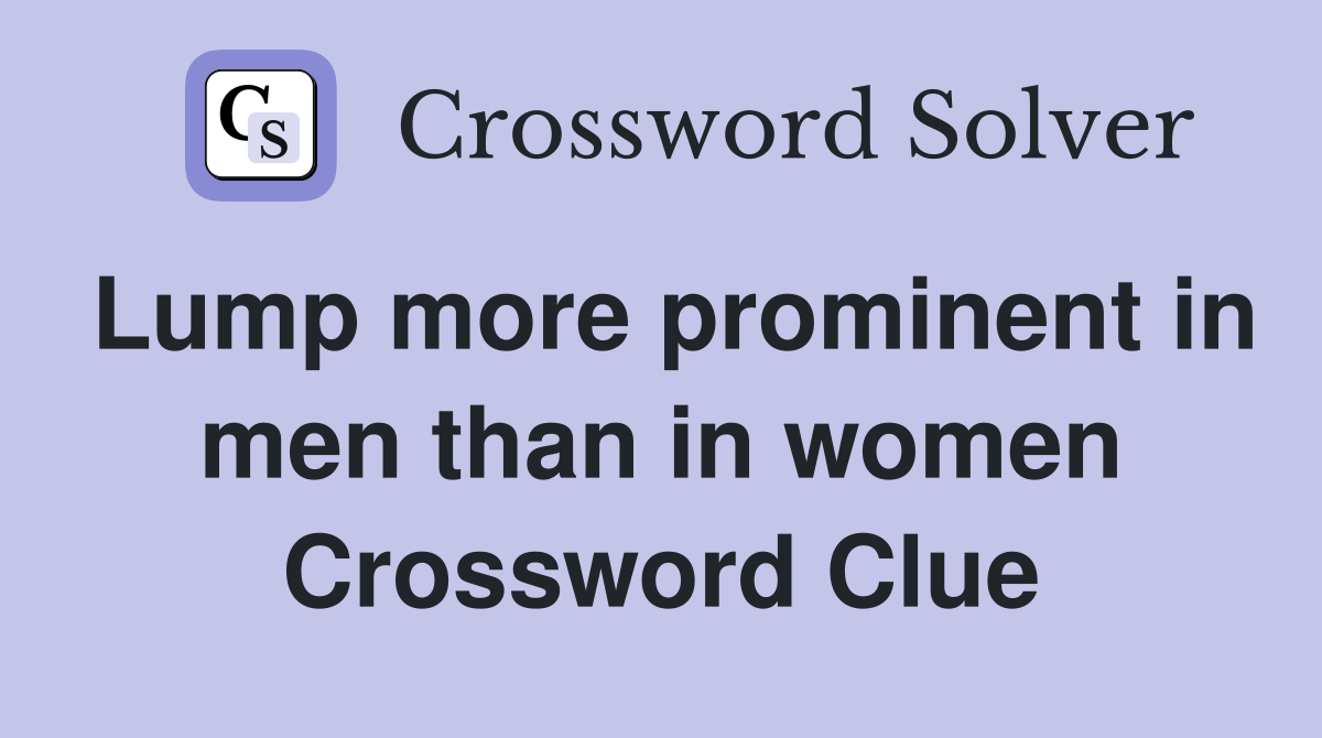 Lump more prominent in men than in women Crossword Clue