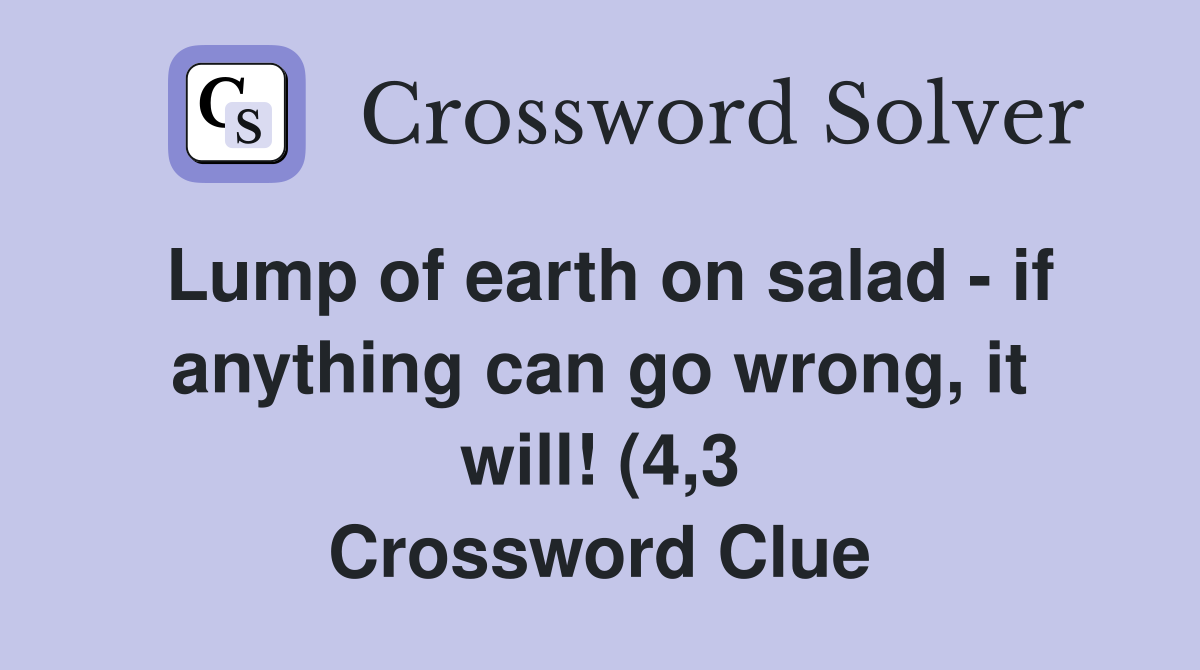 Lump of earth on salad if anything can go wrong it will (4 3 Lump of earth on salad if anything can go wrong it will (4 3