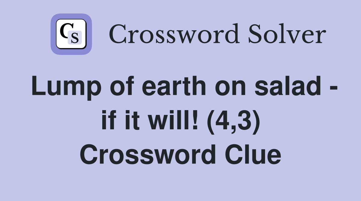 Lump of earth on salad - if it will! (4,3) Crossword Clue