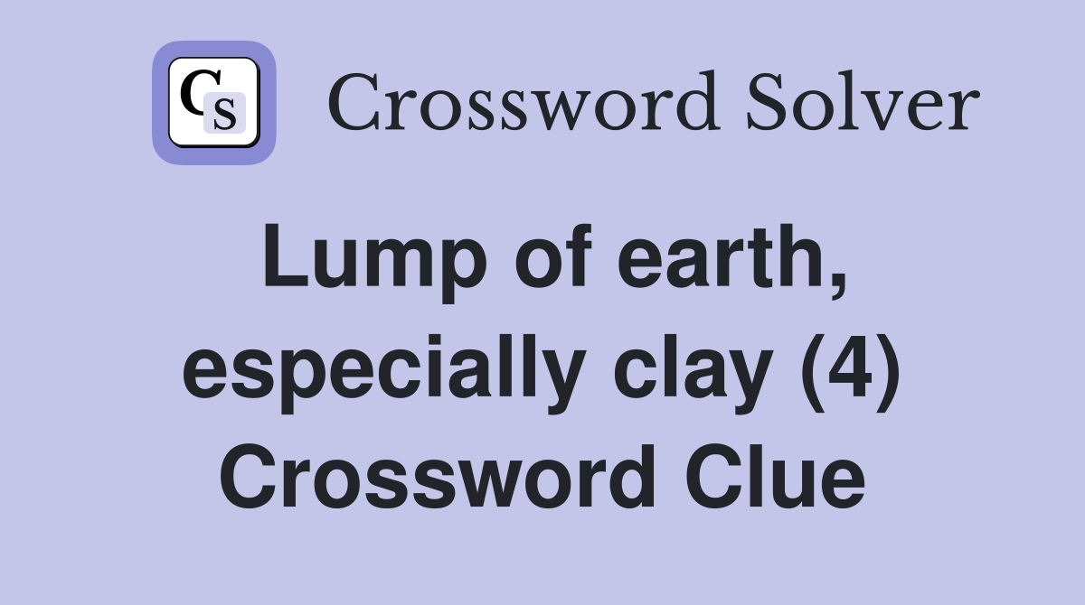 Lump of earth, especially clay (4) Crossword Clue