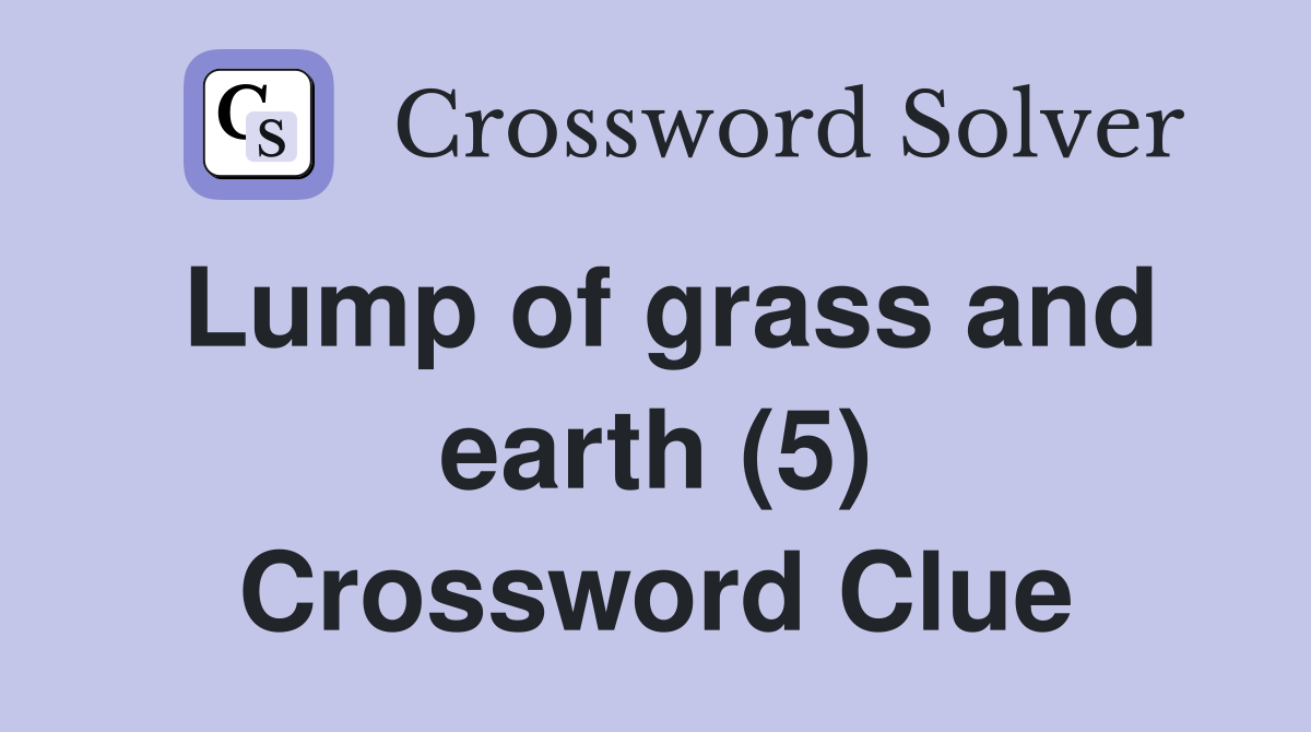 Lump of grass and earth (5) Crossword Clue