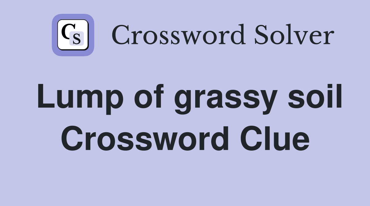 Lump of grassy soil Crossword Clue