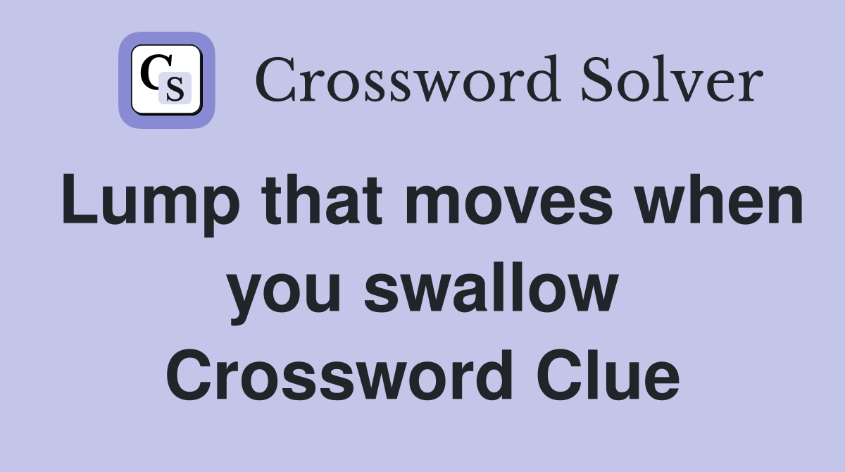 Lump that moves when you swallow Crossword Clue
