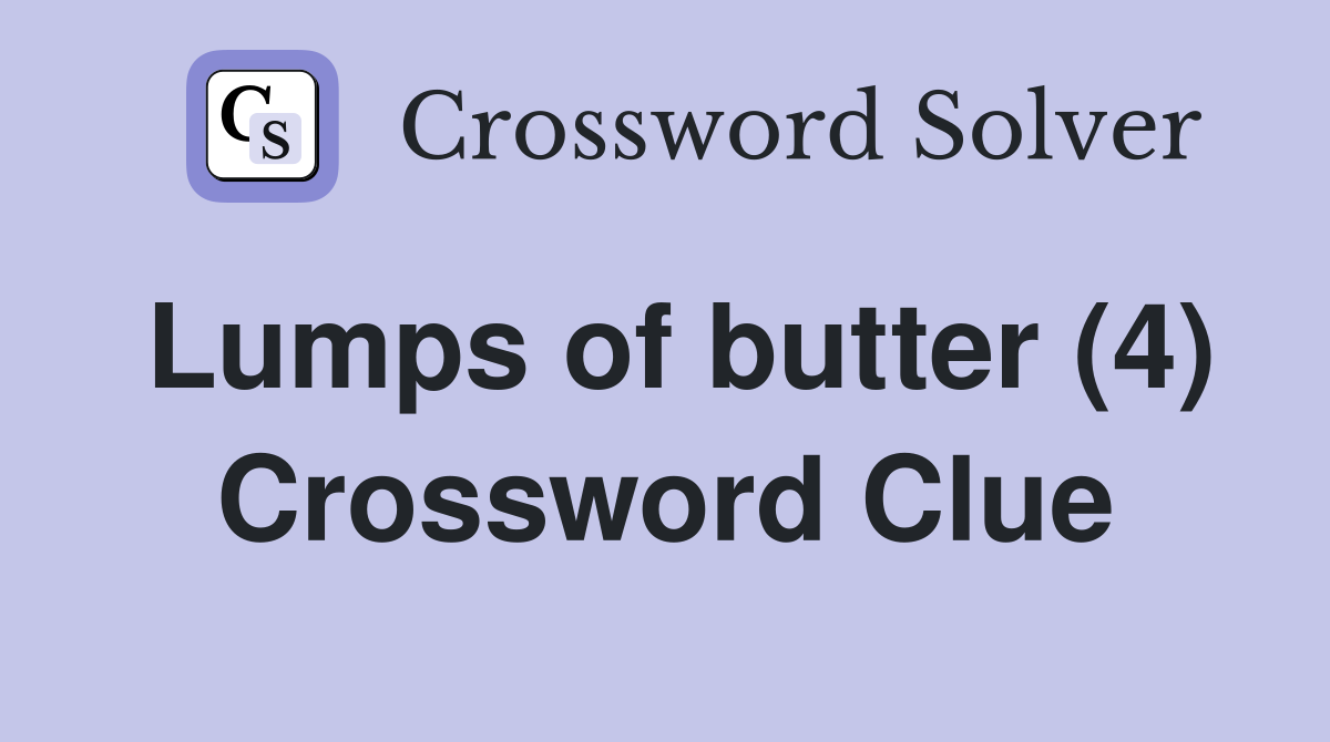 Lumps of butter (4) Crossword Clue