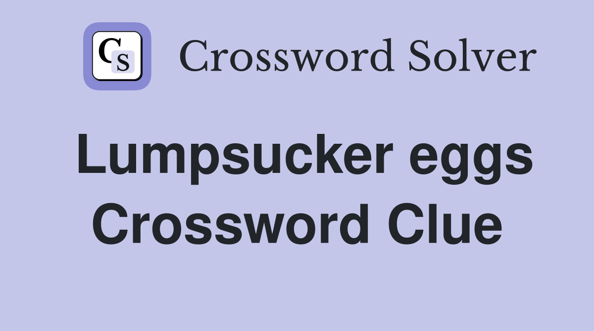 Lumpsucker eggs Crossword Clue