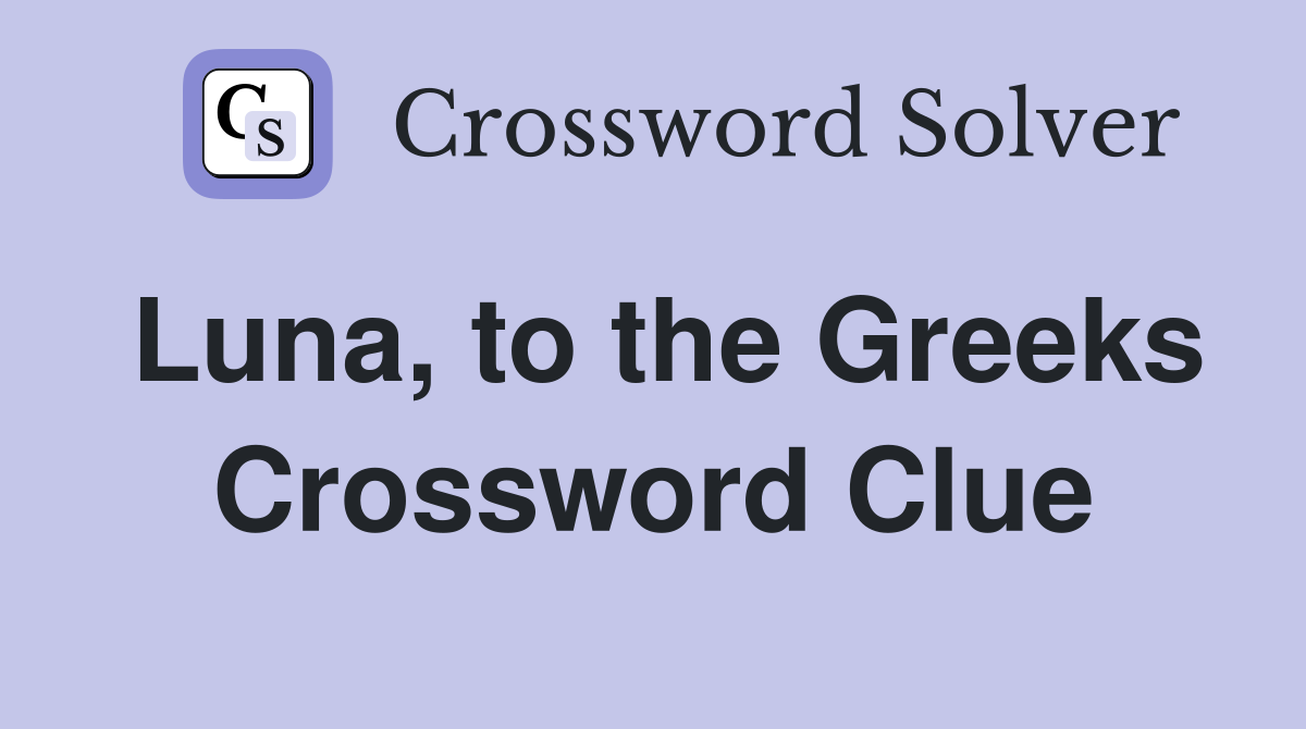 Luna, to the Greeks Crossword Clue