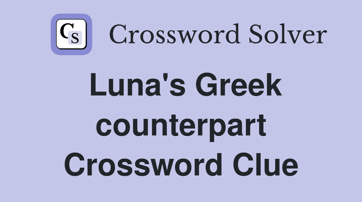 Luna's Greek counterpart Crossword Clue