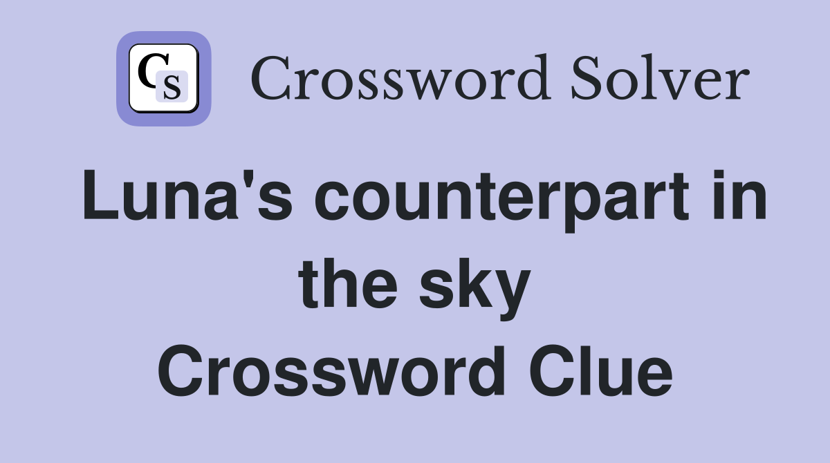 Luna's counterpart in the sky Crossword Clue