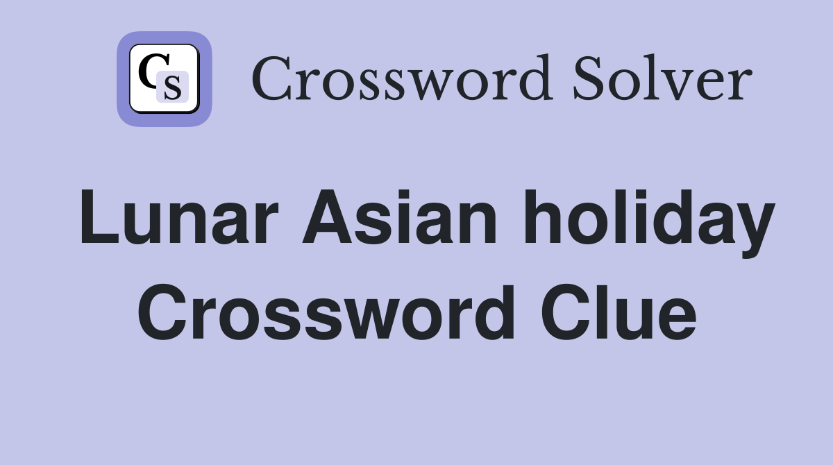 Lunar Asian holiday Crossword Clue