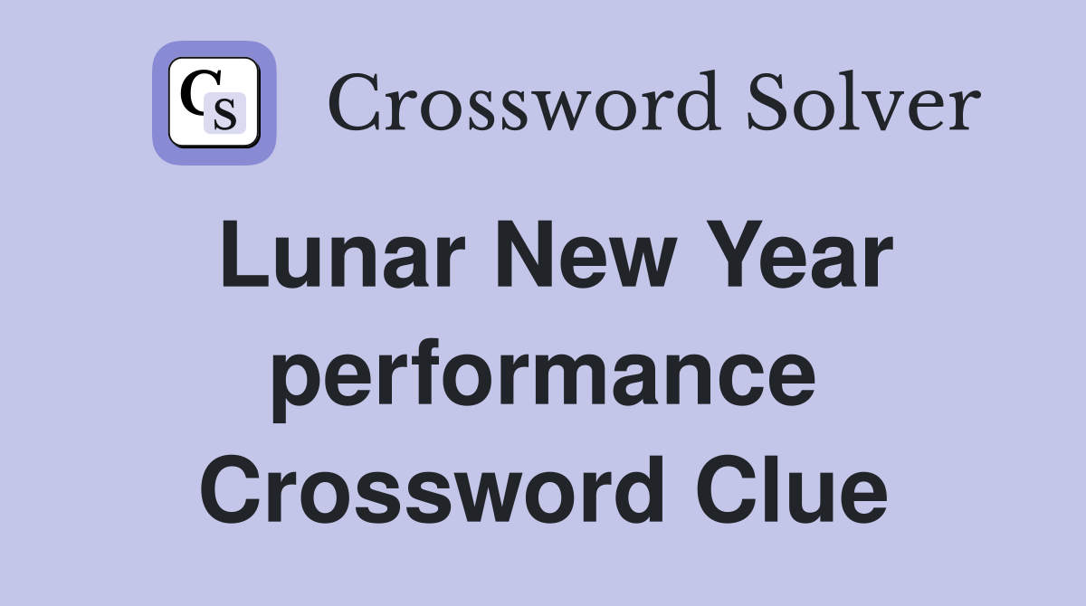 Lunar New Year performance Crossword Clue