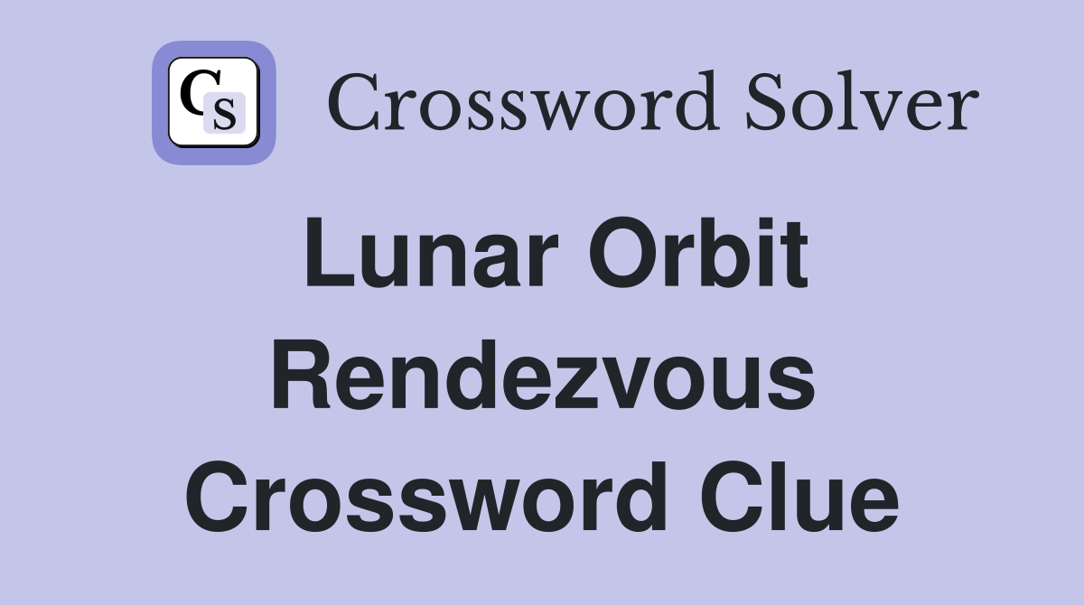 Lunar Orbit Rendezvous Crossword Clue