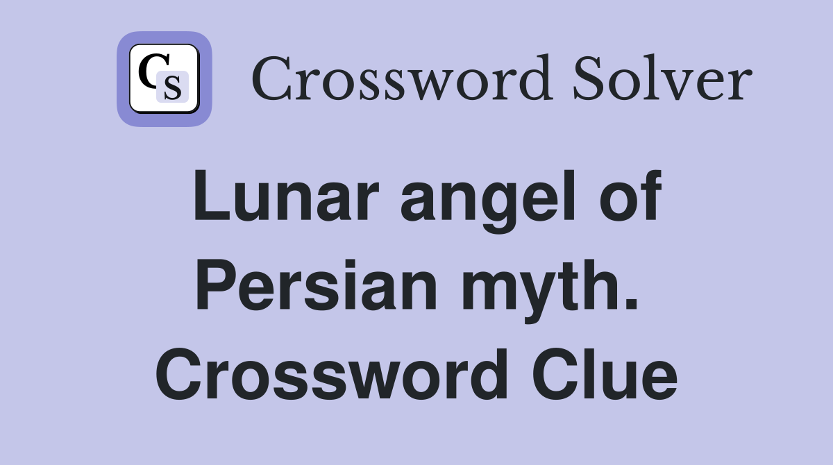 Lunar angel of Persian myth. Crossword Clue