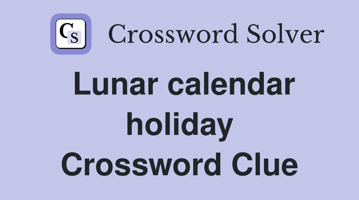 Lunar calendar holiday Crossword Clue